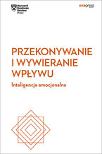 Okładka - Przekonywanie i wywieranie wpływu. Inteligencja emocjonalna. Harvard Business Review - Harvard Business Review