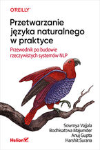 Okładka - Przetwarzanie języka naturalnego w praktyce. Przewodnik po budowie rzeczywistych systemów NLP - Sowmya Vajjala, Bodhisattwa Majumder, Anuj Gupta, Harshit Surana