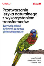 Okładka - Przetwarzanie języka naturalnego z wykorzystaniem transformerów. Budowanie aplikacji językowych za pomocą bibliotek Hugging Face - Lewis Tunstall, Leandro von Werra, Thomas Wolf
