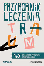 Okładka - Przybornik leczenia traum. 165 porad, narzędzi i podpowiedzi, by terapia była udana - Jennifer Sweeton