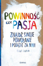 Okładka - Powinność czy pasja. Znajdź swoje powołanie i podążaj za nim! - Elle Luna