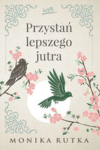 Okładka - Przystań lepszego jutra - Monika Rutka