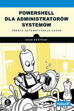 Okładka - PowerShell dla administratorów systemów. Prosta automatyzacja zadań - Adam Bertram