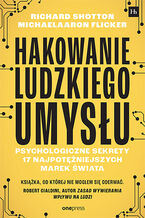 Okładka - Hakowanie ludzkiego umysłu. Psychologiczne sekrety 17 najpotężniejszych marek świata - Richard Shotton, MichaelAaron Flicker
