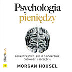 Psychologia pieniędzy. Ponadczasowe lekcje o bogactwie, chciwości i szczęściu