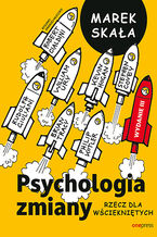 Okładka - Psychologia zmiany. Rzecz dla wściekniętych. Wydanie 3 rozszerzone - Marek Skała