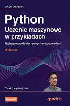Okładka - Python. Uczenie maszynowe w przykładach. Najlepsze praktyki w realnych zastosowaniach. Wydanie IV - Yuxi (Hayden) Liu