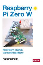 Okładka - Raspberry Pi Zero W. Kontrolery, czujniki, sterowniki i gadżety - Akkana Peck