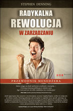 Okładka - Radykalna rewolucja w zarządzaniu. Przewodnik menedżera - Stephen Denning