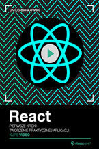 Okładka - React. Pierwsze kroki. Kurs video. Tworzenie praktycznej aplikacji - Jakub Ciosłowski