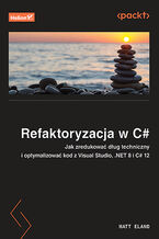 Okładka - Refaktoryzacja w C#. Jak zredukować dług techniczny i optymalizować kod z Visual Studio, .NET 8 i C# 12 - Matt Eland