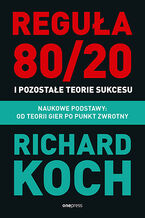 Okładka - Reguła 80/20 i pozostałe teorie sukcesu. Naukowe podstawy: od teorii gier po punkt zwrotny - Richard Koch