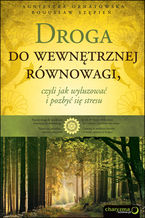 Okładka - Droga do wewnętrznej równowagi, czyli jak wyluzować i pozbyć się stresu - Agnieszka Ornatowska, Bogusław Stępień