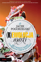 Okładka - (R)ewolucja marki. Jak tworzyć marki i zarządzać nimi w XXI wieku - Jacek Pogorzelski