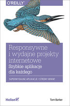 Okładka - Responsywne i wydajne projekty internetowe. Szybkie aplikacje dla każdego - Tom Barker