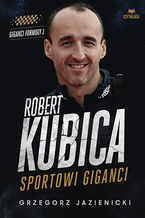 Okładka - Robert Kubica. Sportowi giganci - Grzegorz Jazienicki