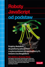 Okładka - Roboty JavaScript od podstaw. Projekty NodeBots dla platformy Johnny-Five z wykorzystaniem płytek Raspberry Pi, Arduino oraz BeagleBone - Rick Waldron, Backstop Media (lista współautorów w uwagach dodatkowych)