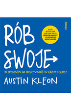 Okładka - Rób swoje! 10 sposobów na kreatywność w każdym czasie - Austin Kleon
