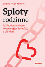 Okładka - Sploty rodzinne. Jak budować dobre i wspierające kontakty z bliskimi - Barbara Piwek-Jewtuch