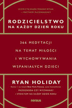 Okładka - Rodzicielstwo na każdy dzień roku. 366 medytacji na temat miłości i wychowywania wspaniałych dzieci - Ryan Holiday