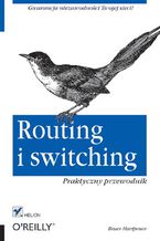 Okładka - Routing i switching. Praktyczny przewodnik - Bruce Hartpence
