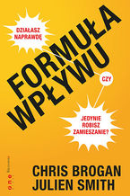 Okładka - Formuła wpływu. Działasz naprawdę, czy jedynie robisz zamieszanie? - Chris Brogan, Julien Smith