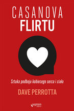Okładka - Casanova flirtu. Sztuka podboju kobiecego serca i ciała - Dave Perrotta