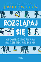 Okładka - Rozglądaj się. Opowieść rozpisana na dziesięć przecznic - Jason Reynolds