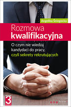 Okładka - Rozmowa kwalifikacyjna. O czym nie wiedzą kandydaci do pracy, czyli sekrety  rekrutujących. Wydanie III - Angelika Śniegocka