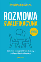 Okładka - Rozmowa kwalifikacyjna. O czym nie wiedzą kandydaci do pracy, czyli sekrety rekrutujących. Wydanie 5 - Angelika Śniegocka