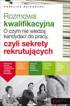 Okładka - Rozmowa kwalifikacyjna. O czym nie wiedzą kandydaci do pracy, czyli sekrety rekrutujących - Angelika Śniegocka