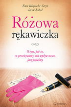 Okładka - Różowa rękawiczka. O tym, jak to, co przeżywamy, ma wpływ na to, jacy jesteśmy - Ewa Klepacka-Gryz, Jacek Sobol
