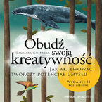 Obudź swoją kreatywność. Jak aktywować twórczy potencjał umysłu. Wydanie II rozszerzone