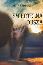 Okładka - Śmiertelna dusza - Piotr Reimann