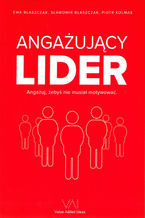 Okładka - ANGAŻUJĄCY LIDER - EWA BŁASZCZAK, SŁAWOMIR BŁASZCZAK, PIOTR KOLMAS