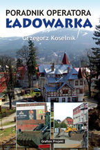 Okładka - Poradnik operatora Ładowarka - Grzegorz Koselnik