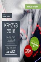 Okładka - Kryzys 2018. Ile na nim stracisz ? Jak na nim zarobić + 160 minut kurs video - Łukasz Tomys