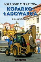 Okładka - Poradnik operatora Koparkoładowarka - Grzegorz Koselnik