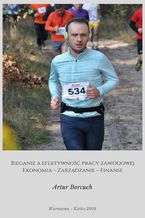 Okładka - Bieganie a efektywność pracy zawodowej. Ekonomia - Zarządzanie - Finanse - Artur Borcuch