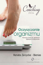 Okładka - Oczyszczanie organizmu. Pierwszy krok do zgubienia zbędnych kilogramów. ODCHUDZANIE cz. 1 - dr Renata Zarzycka