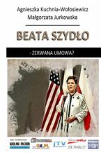 Okładka - Beata Szydło - zerwana umowa? - A. Kuchnia-Wołosiewicz, M. Jurkowska