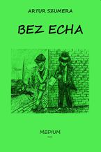 Okładka - BEZ ECHA - Artur Szumera