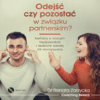 Okładka - Odejść czy pozostać w związku partnerskim? Konflikty w relacjach międzyludzkich i skuteczne sposoby ich rozwiązywania. (audiobook) SERIA: Rozstanie (cz.1/6) - dr Renata Zarzycka