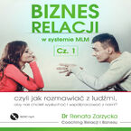 Okładka - Jak rozmawiać z ludźmi, aby nas chcieli wysłuchać i współpracować z nami? Biznes relacji w systemie MLM cz.1 - dr Renata Zarzycka