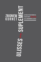 Okładka - Ulisses - suplement. Jak przeczytać najtrudniejszą książkę świata czyli odkodowanie Ulissesa - Zbigniew Kornet