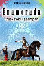 Okładka - Enamorada, truskawki i szampan - Elżbieta Walczak