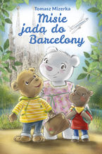 Okładka - Misie jadą do Barcelony - Tomasz Mizerka