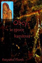 Okładka - Obcy w epoce kamienia - Krzysztof Florek