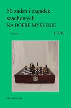 Okładka - 50 zadań i zagadek szachowych NA DOBRE MYŚLENIE 1/2019 - Artur Bieliński
