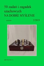 Okładka - 50 zadań i zagadek szachowych NA DOBRE MYŚLENIE 2/2019 - Artur Bieliński